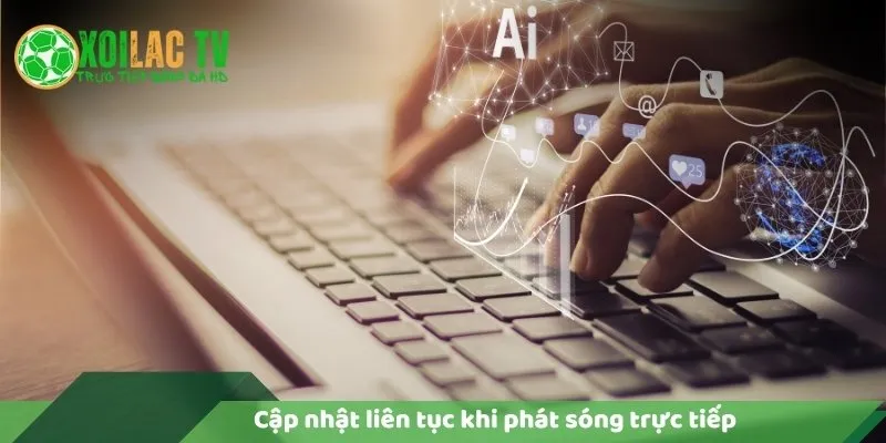 Lý Do Vì Sao Xoilac Trực Tiếp Bóng Đá Không Lag? 6 Cập nhật liên tục khi phát sóng trực tiếp